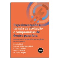 EXPERIMENTANDO A TERAPIA DE ACEITACAO E COMPROMISSO DE DENTRO PARA FORA