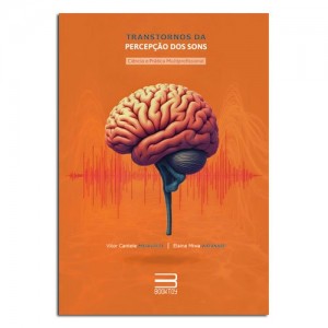 Transtorno da Percepção dos sons Ciência e Prática Multiprofissional