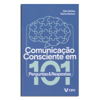 Comunicação Consciente em 101 Perguntas & Respostas Comunicação Consciente em 101 Perguntas & Respostas