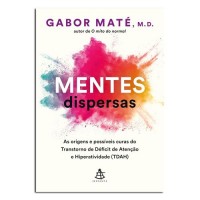 Mentes dispersas As origens e possíveis curas do Transtorno de Déficit de Atenção e Hiperatividade