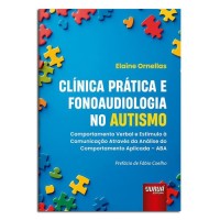 Clínica Prática e Fonoaudiologia no Autismo Clínica Prática e Fonoaudiologia no Autismo