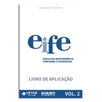 EIFE ESCALA DE INDEPENDENCIA FUNCIONAL E EXPRESSIVA LIVRO DE APLICACAO VOL.2 EIFE ESCALA DE INDEPENDENCIA FUNCIONAL E EXPRESSIVA LIVRO DE APLICACAO VOL.2