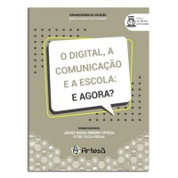 O Digital, a Comunicação e a Escola: E Agora ?