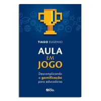 Aula em jogo: Descomplicando a Gamificação para Educadores