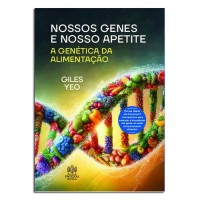 Nossos Genes e Nosso Apetite A Genética Da Alimentação Nossos Genes e Nosso Apetite A Genética Da Alimentação