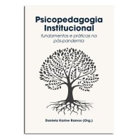 PSICOPEDAGOGIA INSTITUCIONAL FUNDAMENTOS E PRATICAS NA POS-PANDEMIA