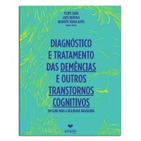 Diagnóstico e Tratamento Das Demências e Outros Transtornos Cognitivos - Um Guia Para a Realidade Brasileira Diagnóstico e Tratamento Das Demências e Outros Transtornos Cognitivos - Um Guia Para a Realidade Brasileira